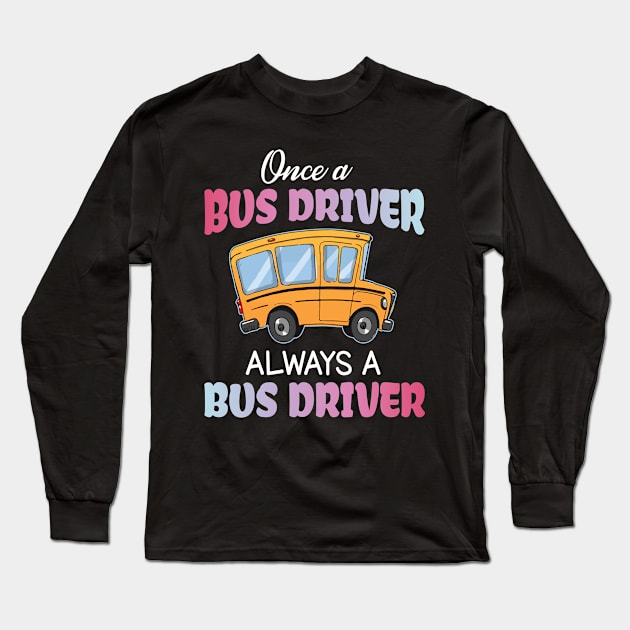 One A Bus Driver Always A Bus Driver Happy Father Parent Summer July 4th Day Back To School Long Sleeve T-Shirt by bakhanh123